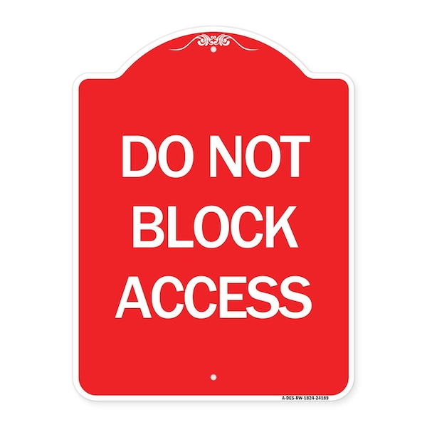 Designer Series Sign-Do Not Block Access, Red & White Aluminum Sign, 18" x 24", RW-1824-24189